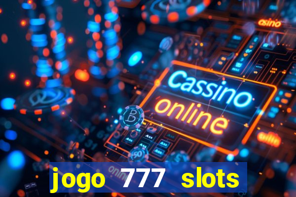 jogo 777 slots paga mesmo